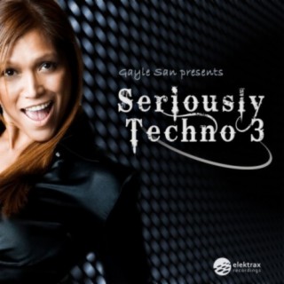 Gayle San presents Seriously Techno, Vol. 3