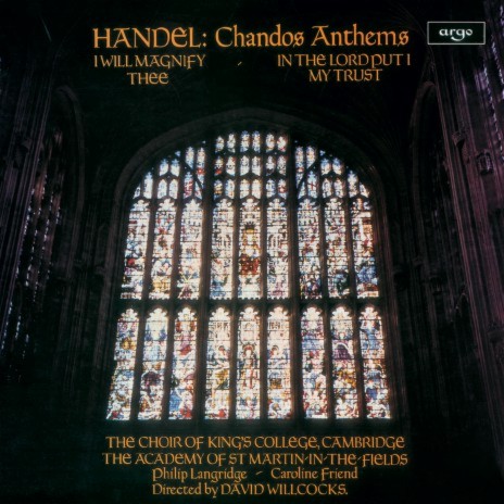 Handel: Chandos Anthems / I Will Magnify Thee, O God, HWV 250a - I Will Magnify Thee ft. Choir of King's College, Cambridge & Academy of St Martin in the Fields | Boomplay Music