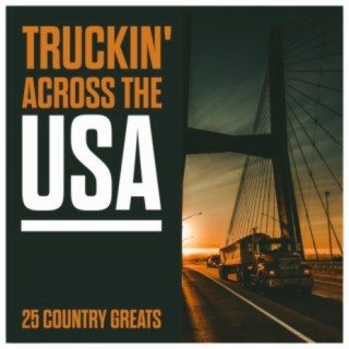 Truckin' Across The USA - 25 Country Greats