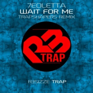 Wait For Me (Trapshapers Remix)