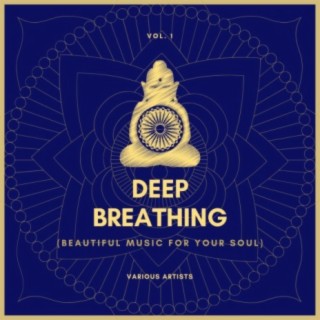 Deep Breathing (Beautiful Music For Your Soul), Vol. 1