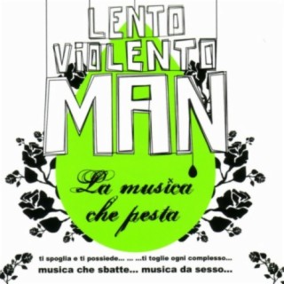 Lento Violento Man