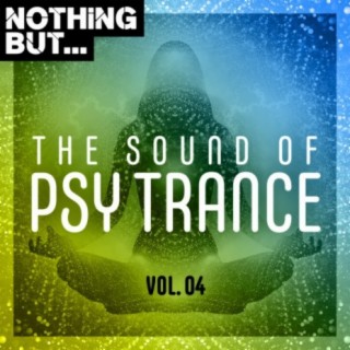 Nothing But... The Sound of Psy Trance, Vol. 04