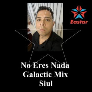 No Eres Nada (Galactic Mix)