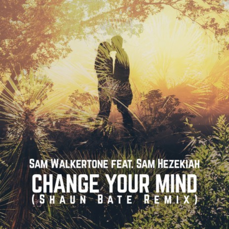 Change Your Mind (Shaun Bate Edit Mix) ft. Sam Hezekiah | Boomplay Music