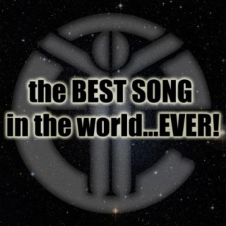 The Best Song In The World...Ever!