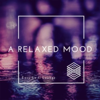 A Relaxed Mood: Easy Lo-fi Lounge