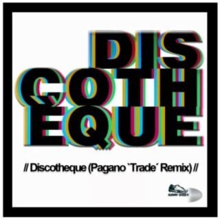 Discotheque (Pagano 'Trade' Remix)