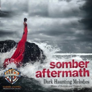 Somber Aftermath: Dark Haunting Melodies (Music of Sorrow and Tragedy)