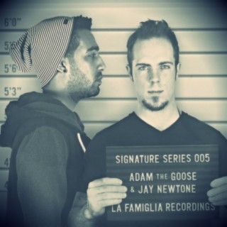 Signature Series - Adam The Goose & Jay Newtone