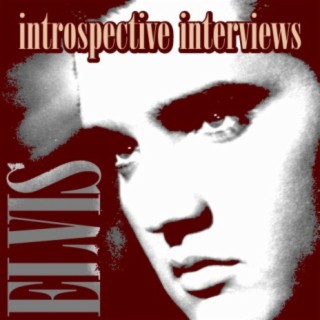 Elvis - Introspective Interviews