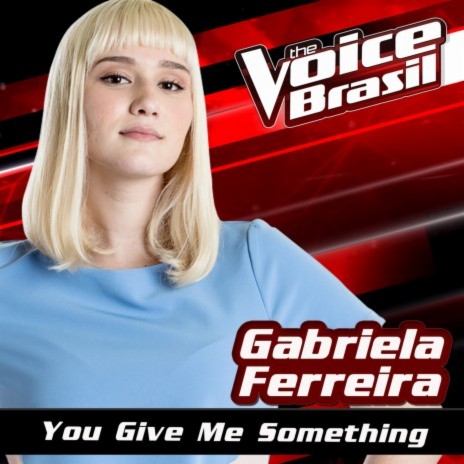 You Give Me Something (The Voice Brasil 2016) | Boomplay Music