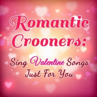 Romantic Crooners: Sing Valentine Songs Just For You
