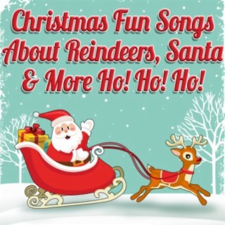 Christmas Fun Songs About Reindeers, Santa & More Ho! Ho! Ho!