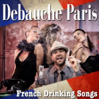 Debauche Paris: French Drinking Songs