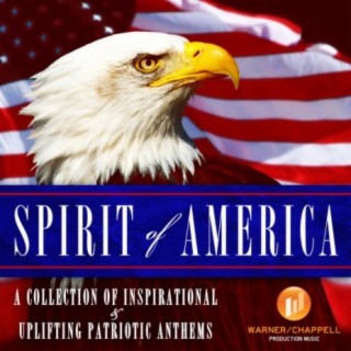 Spirit of America: A Collection Inspirational & Uplifting Patriotic Anthems