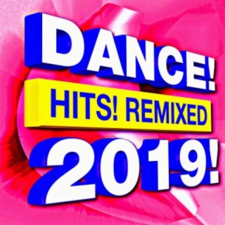 Dance! Hits! Remixed 2019!