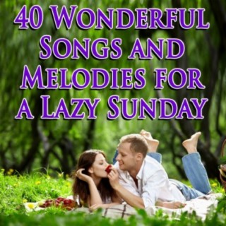 40 Wonderful Songs and Melodies for a Lazy Sunday