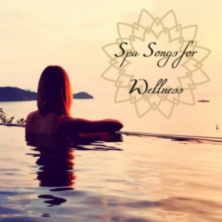 Spa Songs for Wellness: Soft and Emotional Music for Spa, Massage, Reiki Healing Touch and Ayurvedic Treatments