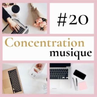20 Concentration musique: Musique instrumentale pour lire, étudier, travailler et se concentrer
