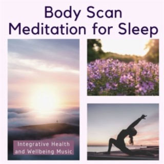 Body Scan Meditation for Sleep: Integrative Health and Wellbeing Music