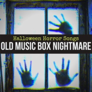 Old Music Box Nightmare: Halloween Horror Songs, Terrifying Tracks for Sending Chills Down Your Spine