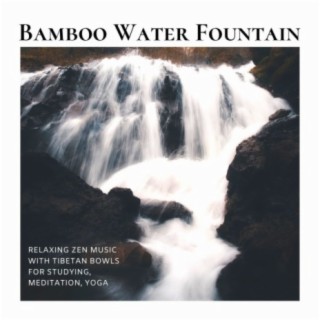 Bamboo Water Fountain: Relaxing Zen Music with Tibetan Bowls for Studying, Meditation, Yoga