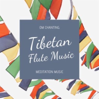 Tibetan Flute Music: Om Chanting Meditation Music