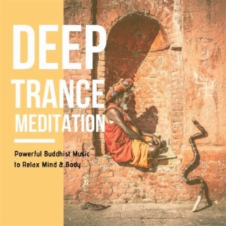 Deep Trance Meditation: Powerful Buddhist Music to Relax Mind & Body