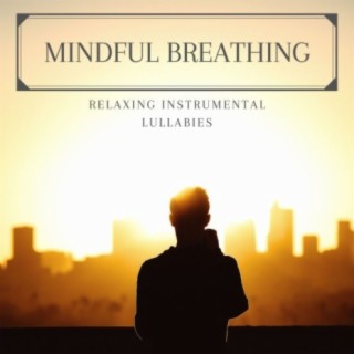 Mindful Breathing - Relaxing Instrumental Lullabies