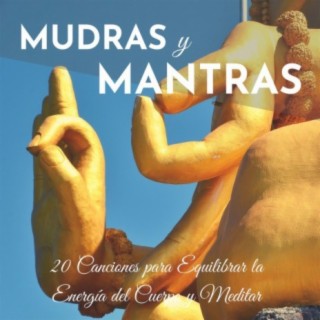 Mudras y Mantras: 20 Canciones para Equilibrar la Energía del Cuerpo y Meditar