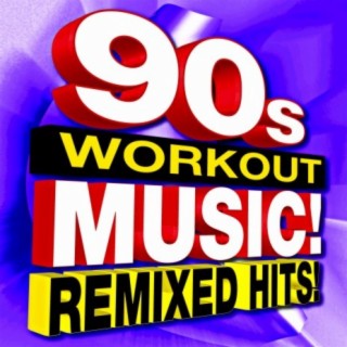 90s Workout Music! Remixed Hits!