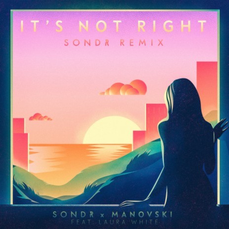 It's Not Right (Sondr Remix) ft. Manovski & Laura White