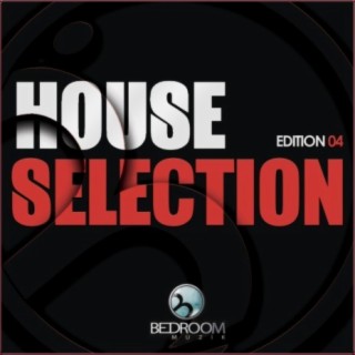 House Selection Edition 04