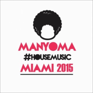 Manyoma #HouseMusic Miami 2015 Compilation