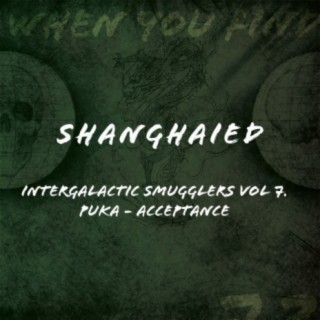 Intergalactic Smugglers, Vol. 7. Shanghaied Records