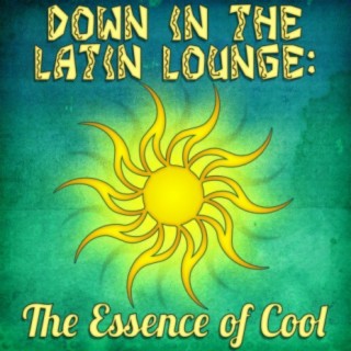 Down In The Latin Lounge: The Essence of Cool