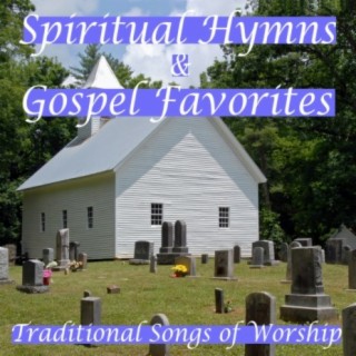 Spiritual Hymns & Gospel Favorites: Traditional Songs of Worship