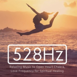 528Hz: Relaxing Music to Open Heart Chakra, Love Frequency for Spiritual Healing