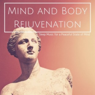 Mind and Body Rejuvenation: Sleep Music for a Peaceful State of Mind