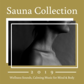 Sauna Collection 2019 - Wellness Sounds, Calming Music for Mind & Body