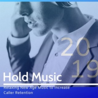 Hold Music 2019: Relaxing New Age Music to Increase Caller Retention