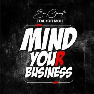 Mind Your Business ft. Kofi Mole lyrics | Boomplay Music