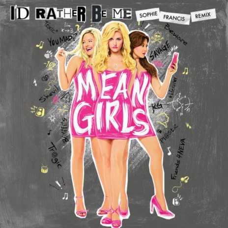 I'd Rather Be Me (Sophie Francis Remix) ft. Original Broadway Cast of Mean Girls | Boomplay Music