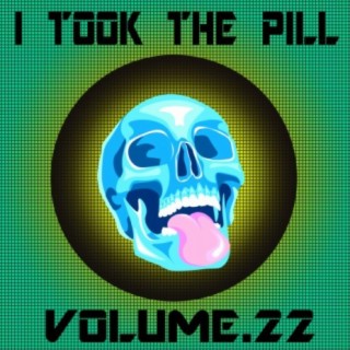 I Took The Pill, Vol. 22