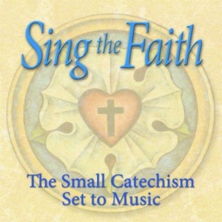 Sing the Faith: The Small Catechism Set to Music