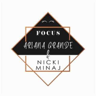 FOCUS: Ariana Grande & Nicki Minaj