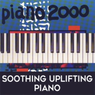 Piano 2000: Soothing Uplifting Piano