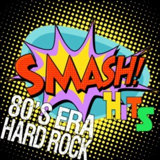 Smash Hits: 80's Era Hard Rock