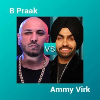 B Praak vs Ammy Virk